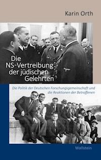 Die NS-Vertreibung der jüdischen Gelehrten - Karin Orth - E-Book