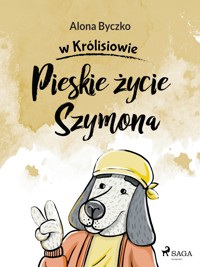 Pieskie życie Szymona - Alona Byczko - E-Book