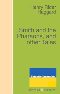 Smith and the Pharaohs, and other Tales - H Rider Haggard - E-Book