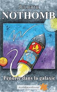 Pénurie dans la galaxie - Juliette Nothomb - E-Book