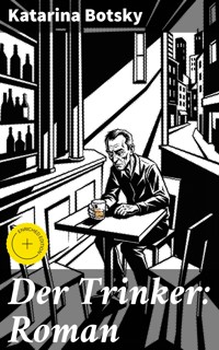Der Trinker: Roman - Katarina Botsky - E-Book