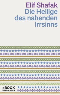 Die Heilige des nahenden Irrsinns - Elif Shafak - E-Book