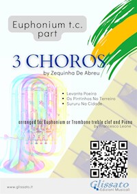 (Bb Euphonium t.c. part) 3 Choros by Zequinha De Abreu for Euphonium & Piano - a cura di Francesco Leone - E-Book