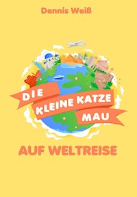 Die kleine Katze Mau auf Weltreise - Dennis Weiß - E-Book
