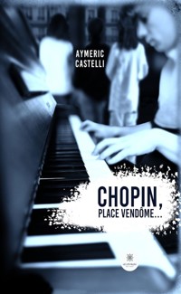 Chopin, Place Vendôme… - Aymeric Castelli - E-Book
