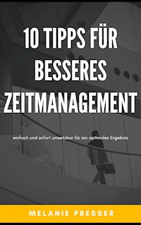 10 Tipps für besseres Zeitmanagement - Melanie Presser - E-Book