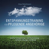 Entspannungstraining für pflegende Angehörige - Zeit für Entspannung - Zeit für Erholung, geführte Übungen mit Musik (Ungekürzt) - Claus Petschmann - Hörbuch