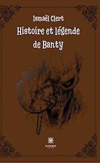 Histoire et légende de Banty - Ismaël Clert - E-Book