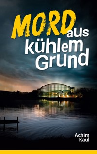 Mord aus kühlem Grund - Achim Kaul - E-Book
