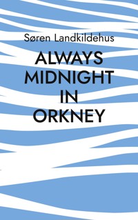 Always Midnight In Orkney - Søren Landkildehus - E-Book