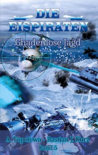 Die Eispiraten - Gnadenlose Jagd - Bastian J. Kurz - E-Book