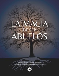 La magia de ser abuelos - Miguel Ángel Ussher Hidalgo - E-Book