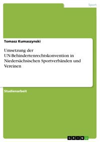 Umsetzung der UN-Behindertenrechtskonvention in Niedersächsischen Sportverbänden und Vereinen - Tomasz Kumaszynski - E-Book