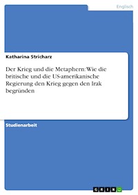 Der Krieg und die Metaphern: Wie die britische und die US-amerikanische Regierung den Krieg gegen den Irak begründen - Katharina Stricharz - E-Book
