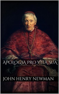 Apologia pro Vita Sua - John Henry Newman - E-Book