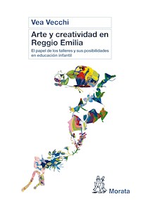 Arte y creatividad en Reggio Emilia - Vea Vecchi - E-Book