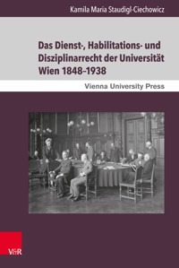 Das Dienst-, Habilitations- und Disziplinarrecht der Universität Wien 1848–1938 - Kamila Maria Staudigl-Ciechowicz - E-Book