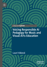 Voicing Responsible AI Pedagogy for Music and Visual Arts Education - Lauri Väkevä - E-Book