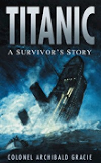 Titanic: A Survivor's Story - Colonel Archibald Gracie - E-Book