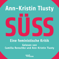 Süß - Eine feministische Kritik (Ungekürzte Lesung) - Ann-Kristin Tlusty - Hörbuch