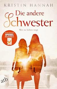Die andere Schwester - Kristin Hannah - E-Book