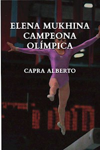 Elena Mukhina Campeona Olímpica - Alberto Capra - E-Book