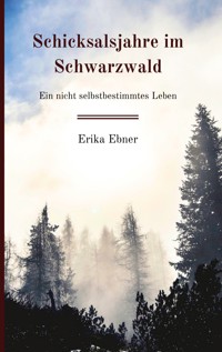 Schicksalsjahre im Schwarzwald - Erika Ebner - E-Book