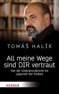All meine Wege sind DIR vertraut - Prof. Tomás Halík - E-Book