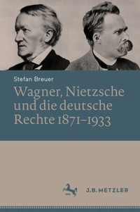 Wagner, Nietzsche und die deutsche Rechte 1871–1933 - Stefan Breuer - E-Book
