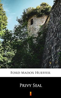 Privy Seal - Ford Madox Hueffer - E-Book