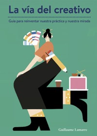 La vía del creativo - Guillaume Lamarre - E-Book