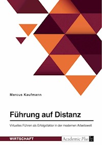 Führung auf Distanz. Virtuelles Führen als Erfolgsfaktor in der modernen Arbeitswelt - Marcus Kaufmann - E-Book