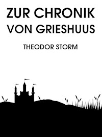 Zur Chronik von Grieshuus - Theodor Storm - E-Book