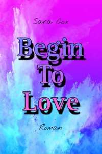 Begin To Love - Sara Cox - E-Book