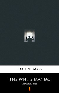 The White Maniac - Mary Fortune - E-Book