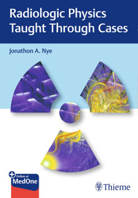Radiologic Physics Taught Through Cases - Jonathon Nye - E-Book