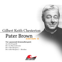 Pater Brown, Edition 11: Vier Spannende Kriminalhörspiele - "Pater Brown" (ungekürzt) - Gilbert Keith Chesterton - Hörbuch