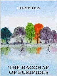 The bacchae of Euripides - Euripides - E-Book