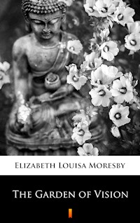 The Garden of Vision - Elizabeth Louisa Moresby - E-Book