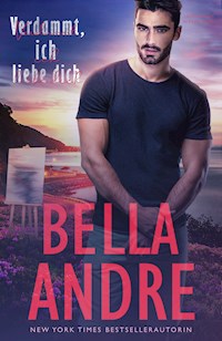Verdammt, ich liebe dich (Leidenschaft in Kalifornien) - Bella Andre - E-Book