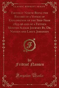 Farthest North Being the Record of a Voyage of Exploration of the Ship Fram 1893-96 and of a Fifteen Months Sleigh Journey By, Dr. Nansen and Lieut. Johansen - Fridtjof Nansen - E-Book