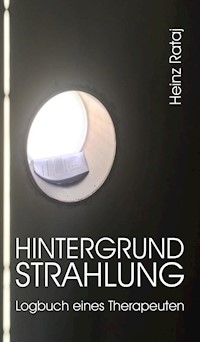 Hintergrundstrahlung - Logbuch eines Therapeuten - Heinz Rataj - E-Book