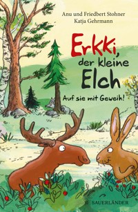Erkki, der kleine Elch – Auf sie mit Geweih! - Anu Stohner - E-Book