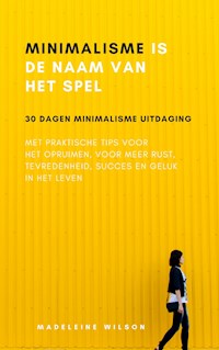 Minimalisme Is De Naam Van Het Spel - Madeleine Wilson - E-Book