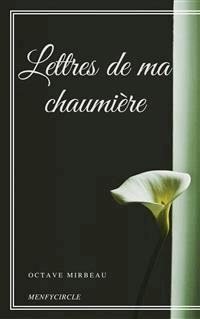 Lettres de ma chaumière - Octave Mirbeau - E-Book