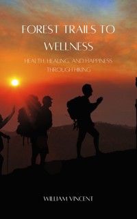 Forest Trails to Wellness - William Vincent - E-Book