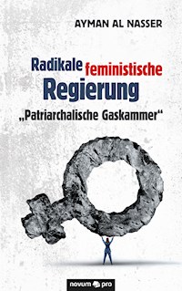 Radikale feministische Regierung "Patriarchalische Gaskammer" - Ayman Al Nasser - E-Book