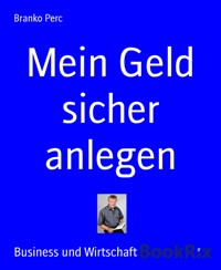 Mein Geld sicher anlegen - Branko Perc - E-Book