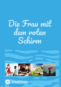 Die Frau mit dem roten Schirm - H.P.E. - E-Book