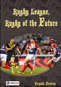 Rugby League, Rugby of The Future - Frank Perrin - E-Book